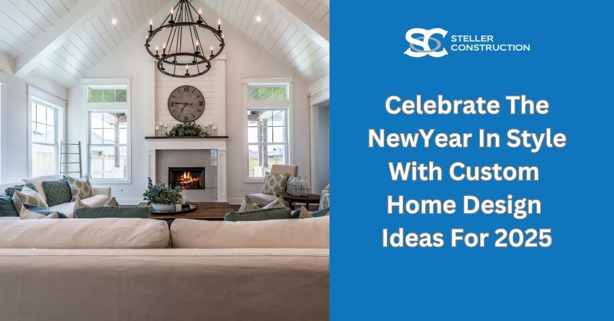 celebrate the new year in style with custom home design ideas for 2025